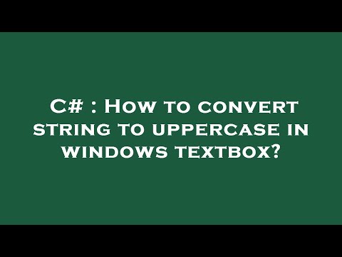 C# : How to convert string to uppercase in windows textbox?
