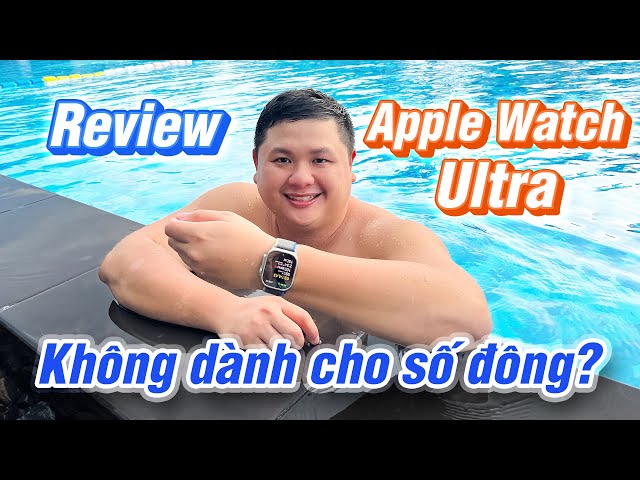 Review Apple Watch Ultra: không chơi thể thao hạng nặng có nên mua?