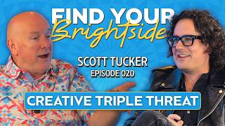 What It Really Takes to Live a Creative Life with Scott Tucker - FIND YOUR BRIGHTSIDE