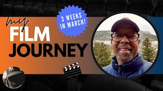 My Film Journey,  Three Weeks in March!