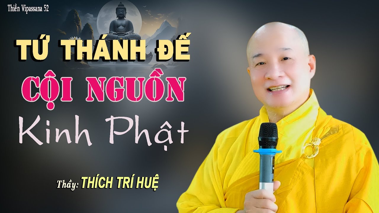 Thâm Nhập Tứ Thánh Đế Là Thâm Nhập Cội Nguồn Kinh Phật - Cực hay. Thầy Thích Trí Huệ Vipassana 52