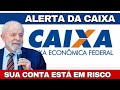 CAIXA ECONÔMICA EMITE ALERTA PARA TODOS QUE TEM CONTA CORRENTE E POUPANÇA EM RISCO