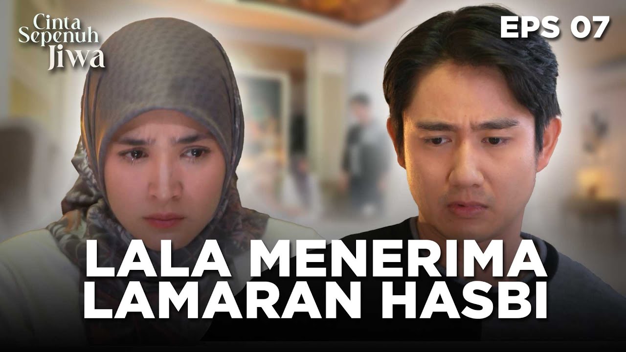 SEBUAH JEBAKAN! Lala Jadi Terpaksa Menerima Lamaran Hasbi | CINTA SEPENUH JIWA | EPS 07 Part 1