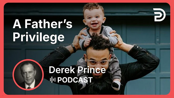 A Father’s Privilege | Part 1 - You and Your Household | Derek Prince