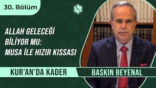 Allah geleceği biliyor mu: Musa ile Hızır kıssası | Kur’an’da Kader