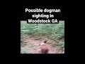 Possible dogman sighting in Woodstock GA