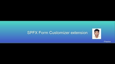 SPFXFormCustomizer - ByPravinn