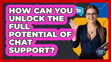 How Can You Unlock The Full Potential Of Chat Support? - Customer Support Coach