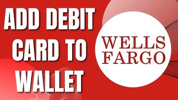 How To Add Wells Fargo Debit Card to Digital Wallet (2023)