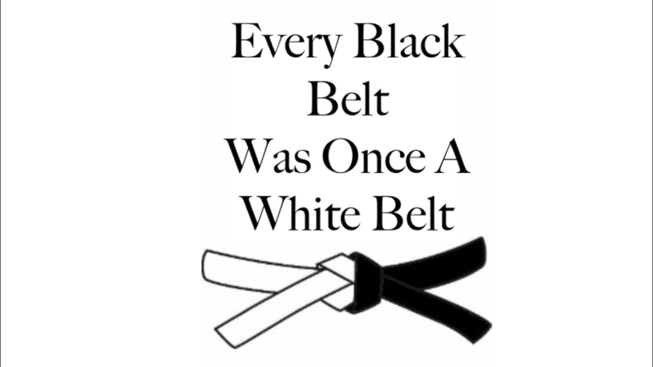 Every Black Belt was a White Belt - YouTube