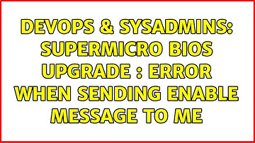 DevOps & SysAdmins: Supermicro BIOS upgrade : Error when sending enable message to ME