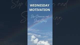 WEDNESDAY MOTIVATION! Stop Dreaming And Start Doing#motivationalvideo#motivated#