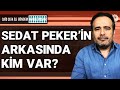 Sedat Peker’in arkasında kim var? Neden Ağar’ı hedef aldı?