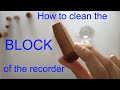 How to clean the block of the recorder