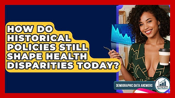 How Do Historical Policies Still Shape Health Disparities Today? - Demographic Data Answers