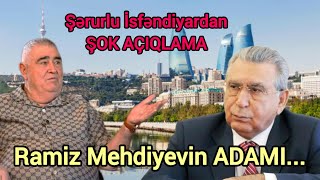 Ramiz Mehdiyevin Adami...-Şərurlu İsfəndiyardan Şok Açiqlama