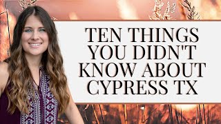 Cypress TX - 10 Things You Didn’t Know About Cypress TX