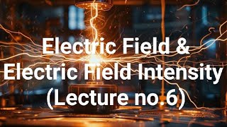 Electric Field & Electric Field Intensity | Concept + Graph Explanation | Electrostatics