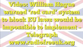 William Hague warned ‘red card’ system to block EU laws would be imposs (9 of 48)