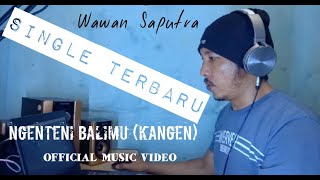 NGENTENI BALIMU (Kangen) #singleketiga #wawansaputra Official Music Video