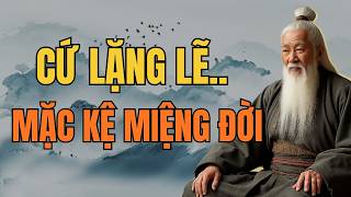Cổ Nhân Dạy – Cứ Lặng Lẽ Mặc Kệ Miệng Đời, Người Khác Tự Khắc Kính Nể | Tinh Hoa Cổ Nhân