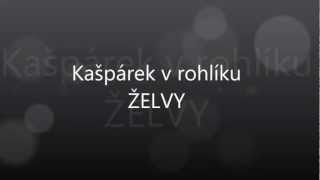 Video thumbnail of "Kašpárek v rohlíku   ŽELVY"