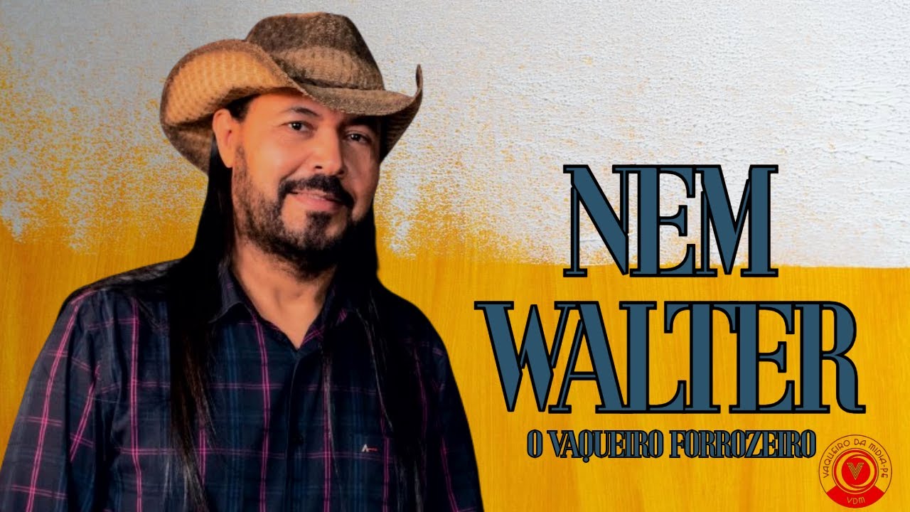 NEM WALTER O VAQUEIRO FORROZEIRO