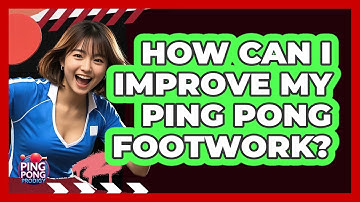 How Can I Improve My Ping Pong Footwork?