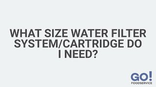 What Size Water Filter System Cartridge Do I Need? | GoFoodservice