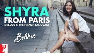 Shyra From Paris | Episode 1: The French Language | Befikre | Vaani Kapoor