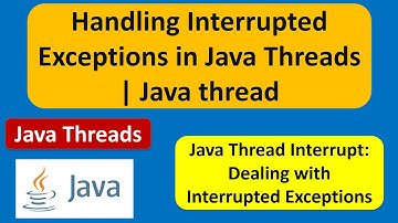 Handling Interrupted Exceptions in Java Threads | Java thread interrupt  | Java Threads