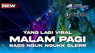 DJ MALAM PAGI YANG LAGI VIRAL BASS NGUK NGUK GLERRR || ARGAN MUSIK 