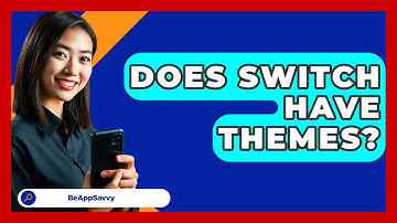 Does Switch Have Themes? - Be App Savvy