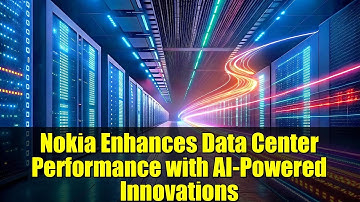 Nokia Enhances Data Center Performance with AI-Powered Innovations