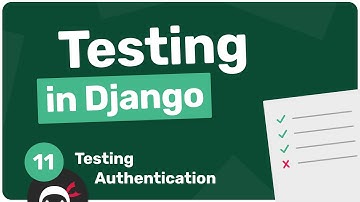 Testing in Django Tutorial #11 - Testing Authentication