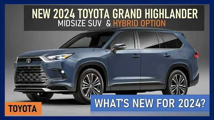 NEW 2024 TOYOTA GRANDHIGHLANDER : PRICE, HIGHLIGHT & HYBRID OPTION - DayDayNews