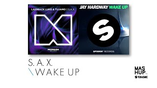 Wake Up vs S.A.X. - Tujamo, Laidback Luke & Jay Hardway ($tage Mashup)