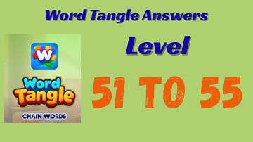 Word Tangle Level 51 to 55 Answers 🧩 | Step-by-Step Solutions | SolutionGuruji