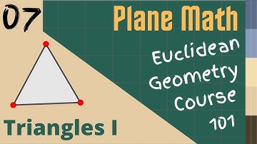 Euclidean Geometry 101: Lesson 007 - Triangles I