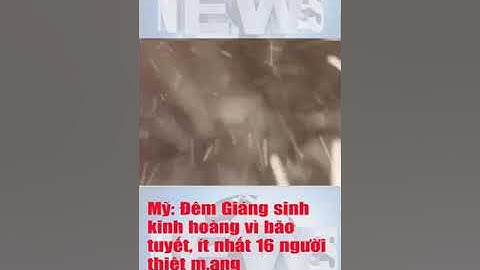 Đêm giáng sinh kinh hoàng ở Mỹ: bão tuyết khiến nhiều người thiệt mạng #Short