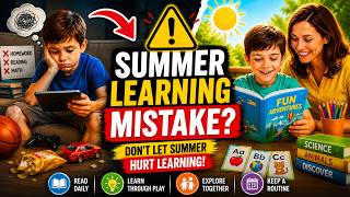The Summer Learning Mistake Most Parents Make: 7 Easy Ways to Keep Kids Learning