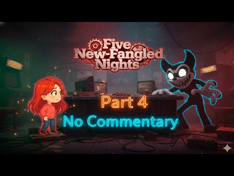 Five New-Fangled Nights Part 4 - No Commentary Nightmare