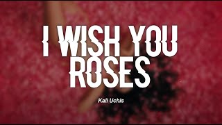 Kali Uchis - I Wish you Roses (Lyrics)