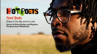 HOT POETS - Yomi Ṣode, Chaos in the Sky and on Land, written for the the University of Manchester