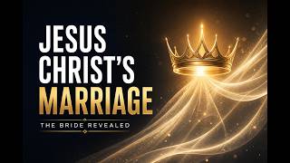 Jesus Christ’s  Marriage
