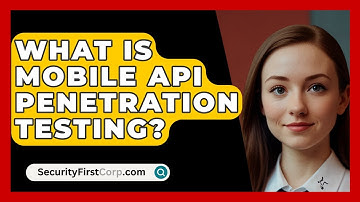 What Is Mobile API Penetration Testing? - SecurityFirstCorp.com