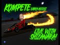 It's SHIZ Yo Boy! Racin' them Things Know what I'm Sayin' Ain't Playin' All Day And... KOMPETE