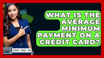 What Is The Average Minimum Payment On A Credit Card? - CreditGuide360.com