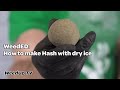 WeedED: How to make Hash with Dry Ice