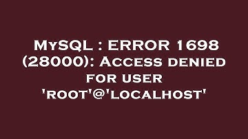 MySQL : ERROR 1698 (28000): Access denied for user 